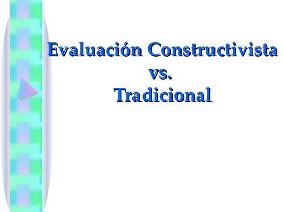 EvaluaciónConstructivistaVsTradicional-Presentación-BlogGesvin